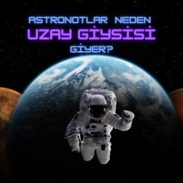 Astronotlar Neden Uzay Giysisi Giyerler?