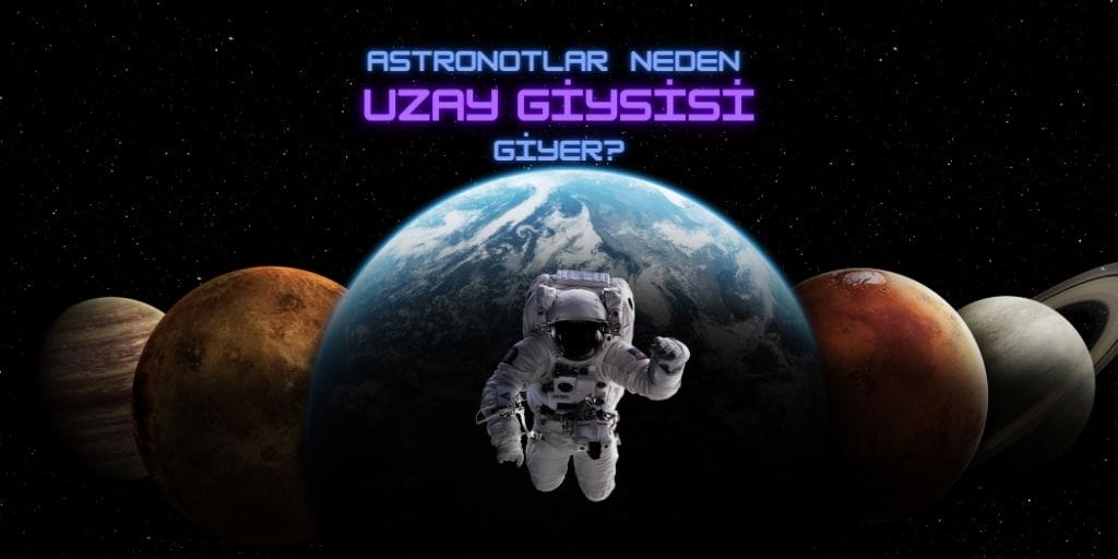 Astronotlar Neden Uzay Giysisi Giyerler?