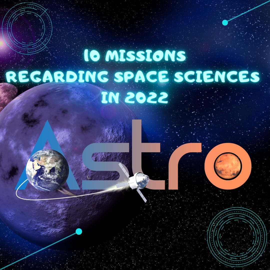 10 Missions Regarding Space Sciences in 2022